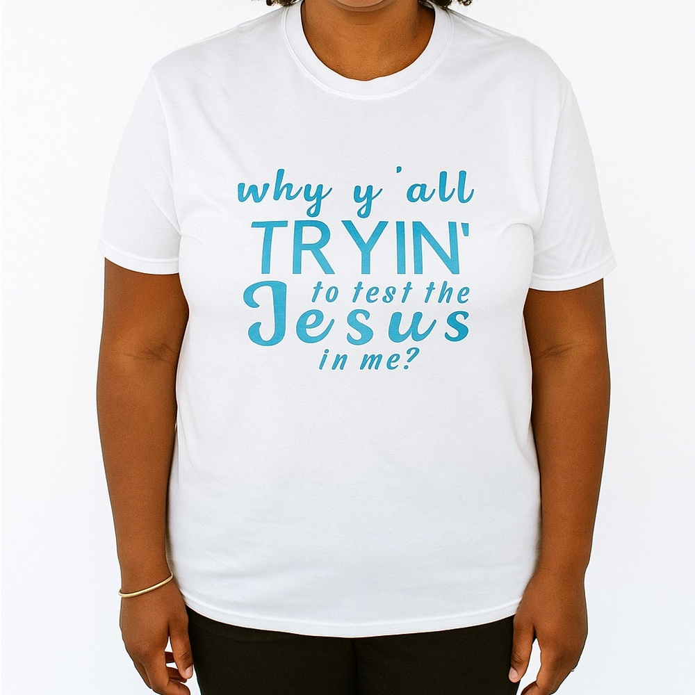 Why y’all tryin to test the Jesus in me Womens Graphic tshirt